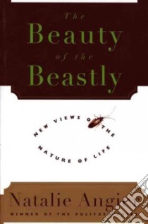 The Beauty of the Beastly libro in lingua di Angier Natalie