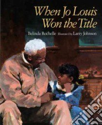 When Jo Louis Won the Title libro in lingua di Rochelle Belinda, Johnson Larry (ILT)