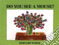 Do You See a Mouse? libro in lingua di Waber Bernard