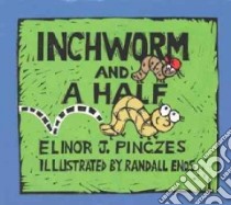 Inchworm and a Half libro in lingua di Pinczes Elinor J., Enos Randall (ILT)