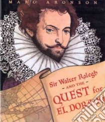 Sir Walter Ralegh and the Quest for El Dorado libro in lingua di Aronson Marc