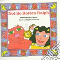 Not So Rotten Ralph libro in lingua di Gantos Jack, Rubel Nicole (ILT)