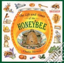 The Life and Times of the Honeybee libro in lingua di Micucci Charles