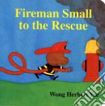 Fireman Small to the Rescue libro in lingua di Yee Wong Herbert