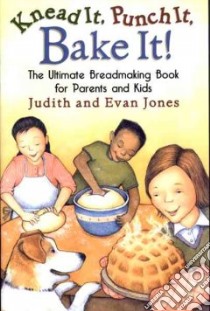 Knead It, Punch It, Bake It! libro in lingua di Jones Judith, Jones Evan, Modarressi Mitra (ILT)