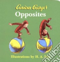 Curious George's Opposites libro in lingua di Rey H. A., Rey Margret