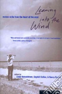 Leaning into the Wind libro in lingua di Hasselstrom Linda (EDT), Collier Gaydell (EDT), Curtis Nancy (EDT)