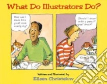 What Do Illustrators Do? libro in lingua di Christelow Eileen