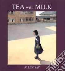 Tea With Milk libro in lingua di Say Allen (ILT)