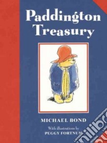 Paddington Treasury libro in lingua di Bond Michael, Fortnum Peggy (ILT), Nuttall-Smith Caroline (ILT)