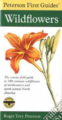 Peterson First Guide to Wildflowers of Northeastern and North-Central North America libro in lingua di Roger Tory Peterson Institute