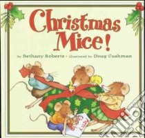 Christmas Mice! libro in lingua di Roberts Bethany, Cushman Doug (ILT)