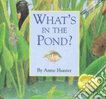 What's in the Pond? libro in lingua di Hunter Anne