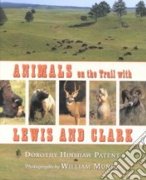 Animals on the Trail With Lewis and Clark libro in lingua di Patent Dorothy Hinshaw, Munoz William (ILT)