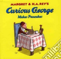 Curious George Makes Pancakes libro in lingua di Rey Margret, Rey H. A.