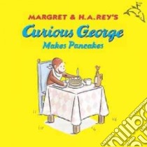 Curious George Makes Pancakes libro in lingua di Rey Margret, Rey H. A.