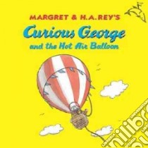 Curious George and the Hot Air Balloon libro in lingua di Rey Margret, Rey H. A.
