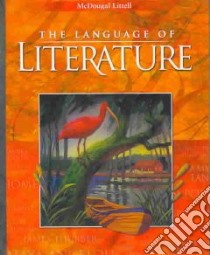 The Language of Literature libro in lingua di Applebee Arthur N. (EDT), Bermudez Andrea B. (EDT), Blau Sheridan (EDT), Caplan Rebekah (EDT), Elbow Peter (EDT), Hynds Susan (EDT), Langer Judith A. (EDT), Marshall James (EDT)