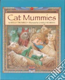 Cat Mummies libro in lingua di Trumble Kelly, Kubinyi Laszlo (ILT)