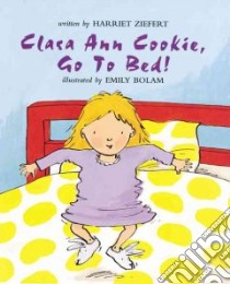 Clara Ann Cookie, Go to Bed! libro in lingua di Ziefert Harriet, Bolam Emily (ILT)