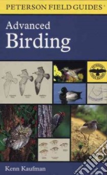 A Field Guide to Advanced Birding libro in lingua di Kaufman Kenn