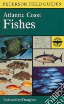 A Field Guide to Atlantic Coast Fishes libro in lingua di Peterson Roger Tory (EDT), Ray Carleton, Douglass John (ILT), Robins C. Richard, National Audubon Society (COR)