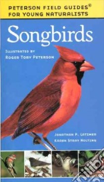 Songbirds libro in lingua di Latimer Jonathan P., Nolting Karen Stray, Roger Tory Peterson Institute (ILT)