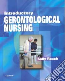 Introductory Gerontological Nursing libro in lingua di Roach Sally S.