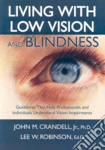 living with Low Vision and Blindness libro in lingua di Crandell John M. Jr. Ph.D., Robinson Lee W.