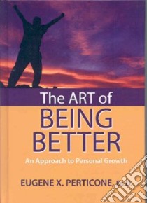 The Art of Being Better libro in lingua di Perticone Eugene X.