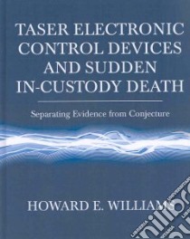 Taser Electronic Control Devices and Sudden In-Custody Death libro in lingua di Williams Howard E.