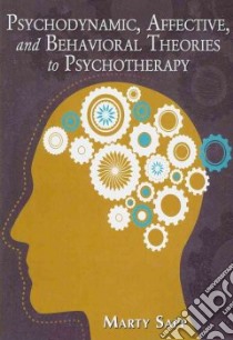 Psychodynamic, Affective, and Behavioral Theories to Psychotherapy libro in lingua di Sapp Marty