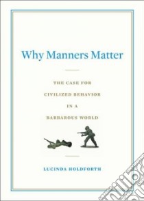Why Manners Matter libro in lingua di Holdforth Lucinda