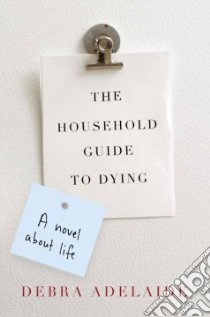 The Household Guide to Dying libro in lingua di Adelaide Debra
