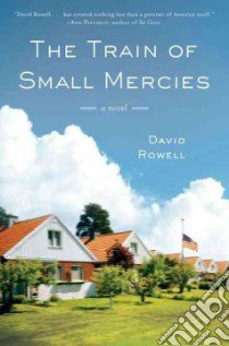 The Train of Small Mercies libro in lingua di Rowell David