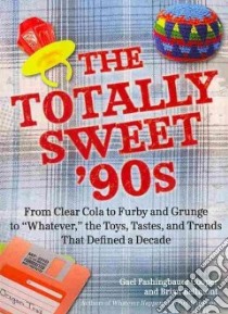 The Totally Sweet 90s libro in lingua di Cooper Gael Fashingbauer, Bellmont Brian