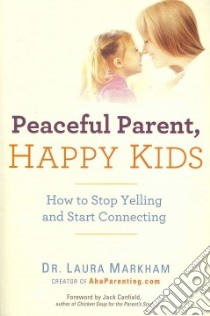 Peaceful Parent, Happy Kids libro in lingua di Markham Laura, Canfield Jack (FRW)
