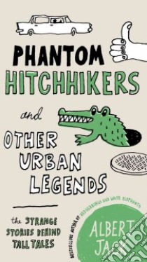 Phantom Hitchhikers and Other Urban Legends libro in lingua di Jack Albert