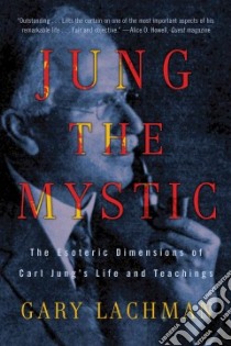 Jung the Mystic libro in lingua di Lachman Gary