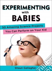 Experimenting With Babies libro in lingua di Gallagher Shaun