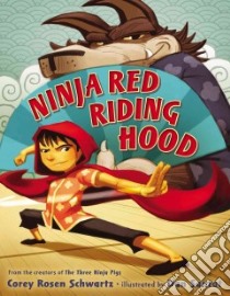 Ninja Red Riding Hood libro in lingua di Schwartz Corey Rosen, Santat Dan (ILT)