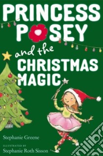 Princess Posey and the Christmas Magic libro in lingua di Greene Stephanie, Sisson Stephanie Roth (ILT)