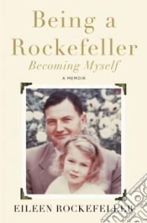 Being a Rockefeller, Becoming Myself libro in lingua di Rockefeller Eileen