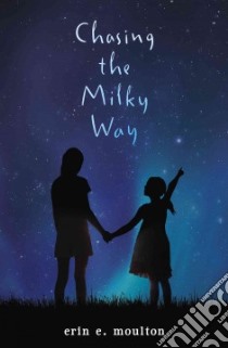 Chasing the Milky Way libro in lingua di Moulton Erin E.