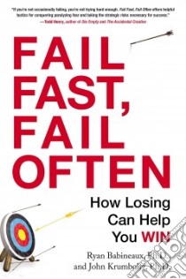 Fail Fast, Fail Often libro in lingua di Babineaux Ryan Ph.D., Krumboltz John Ph.D.