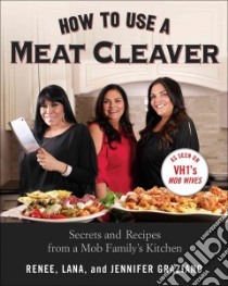 How to Use a Meat Cleaver libro in lingua di Graziano Renee, Graziano Jennifer, Graziano Lana
