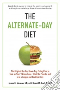 The Alternate-Day Diet libro in lingua di Johnson James B. M.D., Laub Donald R. Sr. M.D.