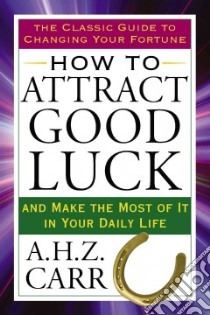 How to Attract Good Luck libro in lingua di Carr A. H. Z.