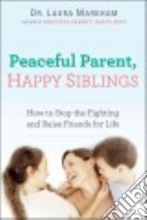 Peaceful Parent, Happy Siblings libro in lingua di Markham Laura Dr.