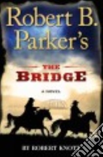 Robert B. Parker's the Bridge libro in lingua di Knott Robert